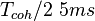 T_{coh}/2 ~ 5 ms